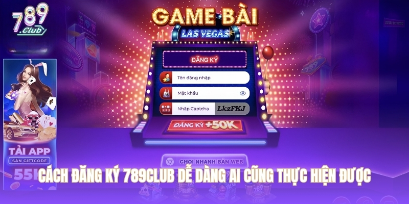 Cách đăng ký 789CLUB dễ dàng ai cũng thực hiện được