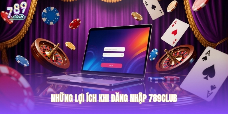 Những lợi ích khi đăng nhập 789CLUB