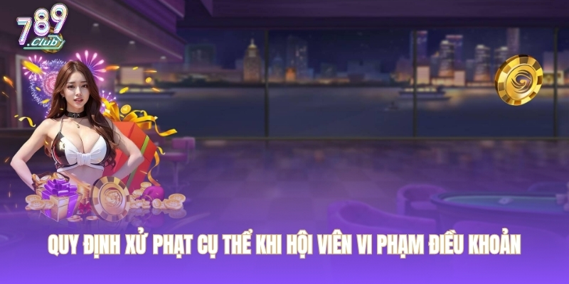 Quy định xử phạt cụ thể khi hội viên vi phạm điều khoản