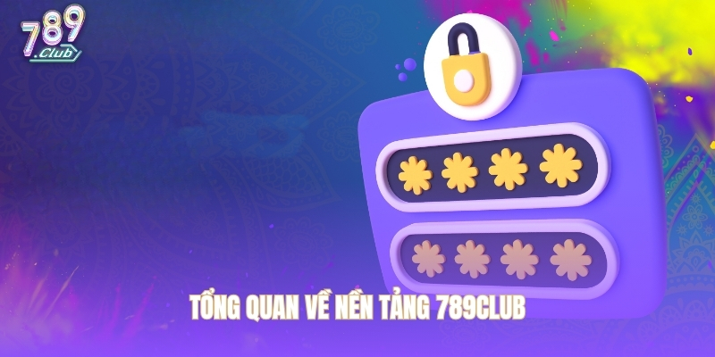 Tổng quan về nền tảng 789CLUB