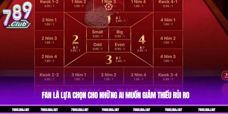 Fan là lựa chọn cho những ai muốn giảm thiểu rủi ro