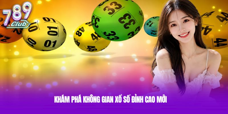 Khám phá không gian xổ số đỉnh cao mới
