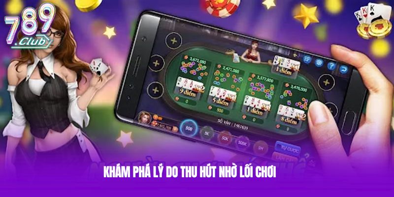 Khám phá lý do thu hút nhờ lối chơi 