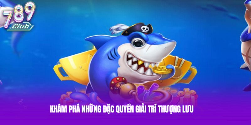 Khám phá những đặc quyền giải trí thượng lưu