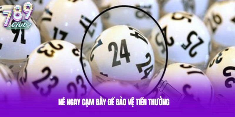 Né ngay cạm bẫy để bảo vệ tiền thưởng