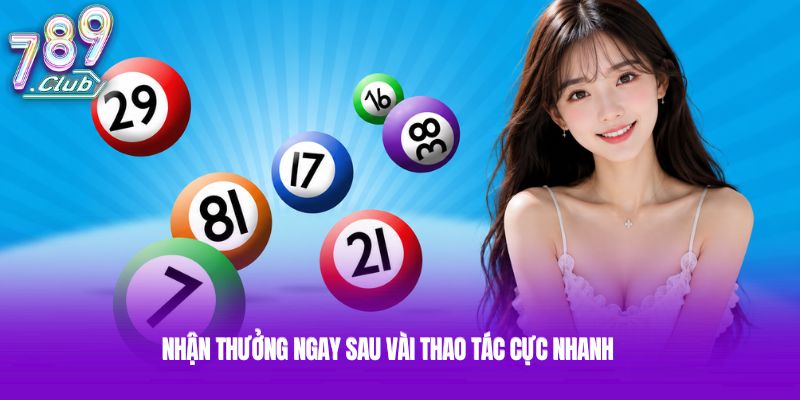 Nhận thưởng ngay sau vài thao tác cực nhanh