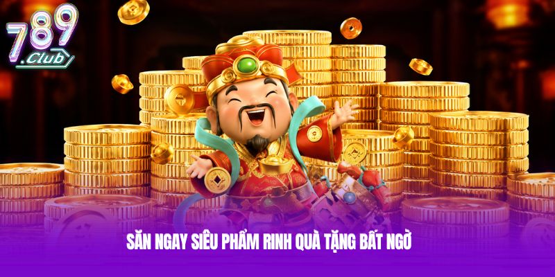 Săn ngay siêu phẩm rinh quà tặng bất ngờ